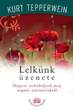 Lelkünk üzenete - Hogyan szabaduljunk meg negatív érzelmeinktől Biztonságos fizetés