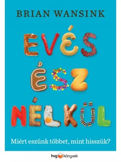 Evés ész nélkül - Miért eszünk többet, mint hisszük? Kedvezményes ár