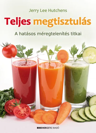 Teljes megtisztulás - A hatásos méregtelenítés titkai Legkelendőbb