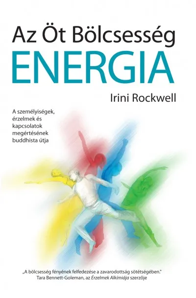 Az Öt Bölcsesség ENERGIA - A személyiségek, érzelmek és kapcsolatok megértésének buddhista útja Alacsony ár
