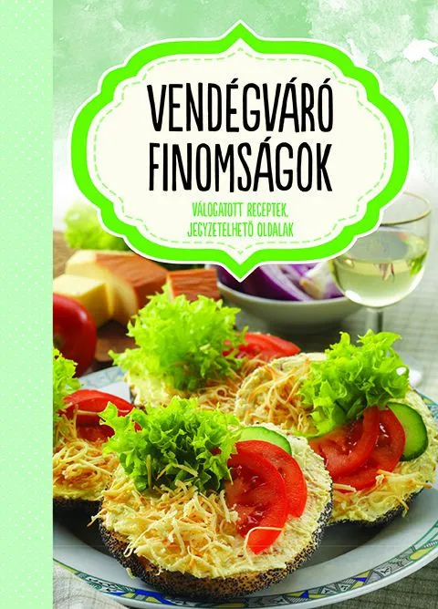 Vendégváró finomságok - válogatott receptek, jegyzetelhető oldalak Kedvezményes ár