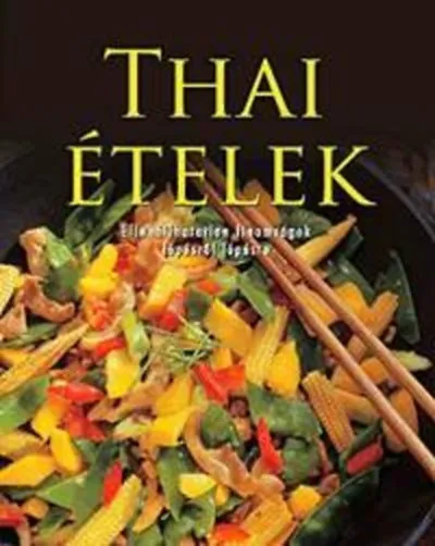 Korlátozott ajánlat Thai ételek-ellenállhatatlan finomságok lépésről lépésre
