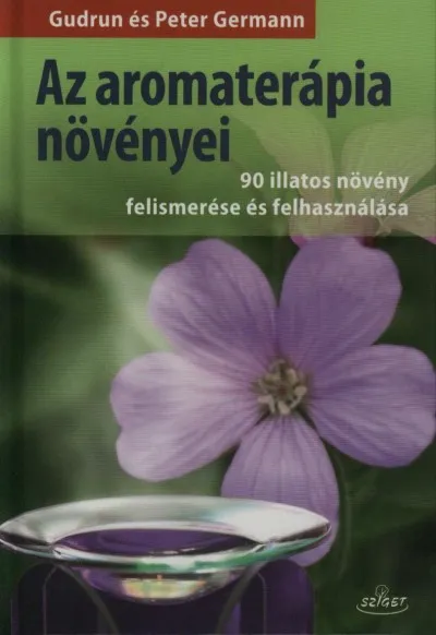 Az aromaterápia növényei - 90 illatos növény felismerése és felhasználása Akciós ár