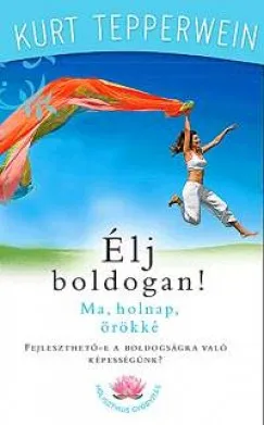 Újdonság Élj boldogan! - Ma, holnap, örökké