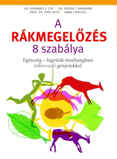 A rákmegelőzés 8 szabálya - Egészség - legyünk összhangban kőkorszaki génjeinkkel Exkluzív ajánlat
