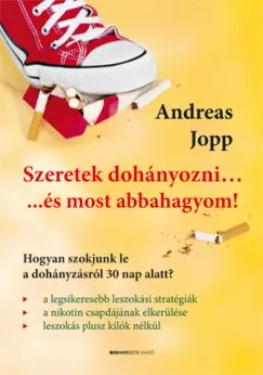 Szeretek dohányozni...és most abbahagyom! - Hogyan szokjunk le a dohányzásról 30 nap alatt? Expressz kézbesítés