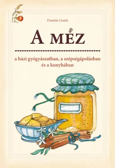 A méz - A házi gyógyászatban, a szépségápolásban és a konyhában Olcsó