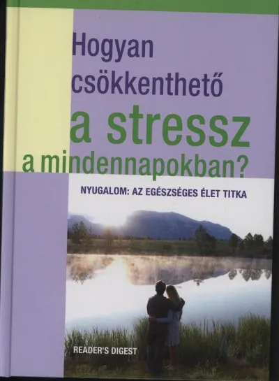 Vedd meg most Hogyan csökkenthető a stressz a mindennapokban? - Nyugalom: az egészséges élet titka