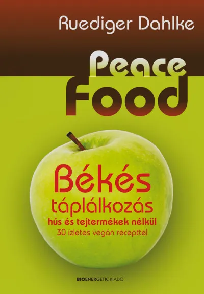 Azonnali szállítás Peace Food - Békés táplálkozás hús és tejtermékek nélkül - 30 ízletes vegán recepttel