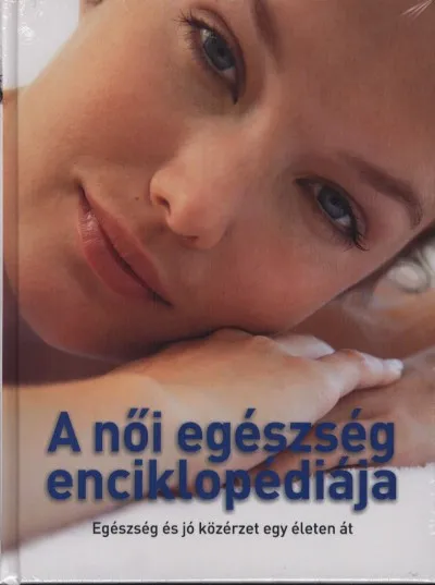 A női egészség enciklopédiája - Egészséges és jó közérzet egy életen át Korlátozott ajánlat
