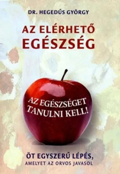 Ajánlat Az elérhető egészség - ÖT EGYSZERŰ LÉPÉS, AMELYET AZ ORVOS JAVASOL