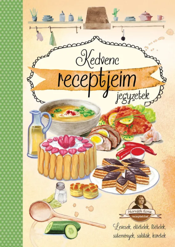Kedvenc receptjeim jegyzetek - Horváth Ilona receptekkel /új/ Legkelendőbb