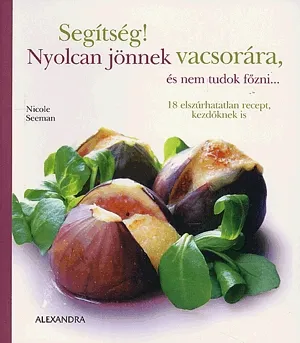 Akció Segítség! Nyolcan jönnek vacsorára, és nem tudok főzni...