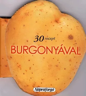 Nézd meg most Formás szakácskönyvek: 30 recept burgonyával