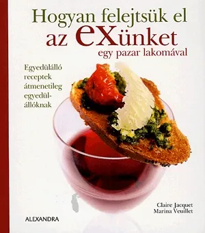 Hogyan felejtsük el az exünket egy pazar lakomával Szuper ajánlat