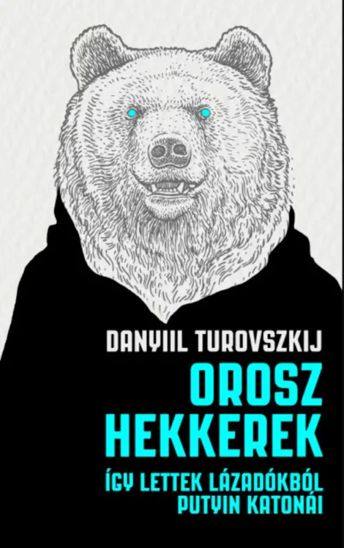 Szezonális akció Orosz hekkerek - Így lettek lázadókból Putyin katonái - Daniil Turovsky
