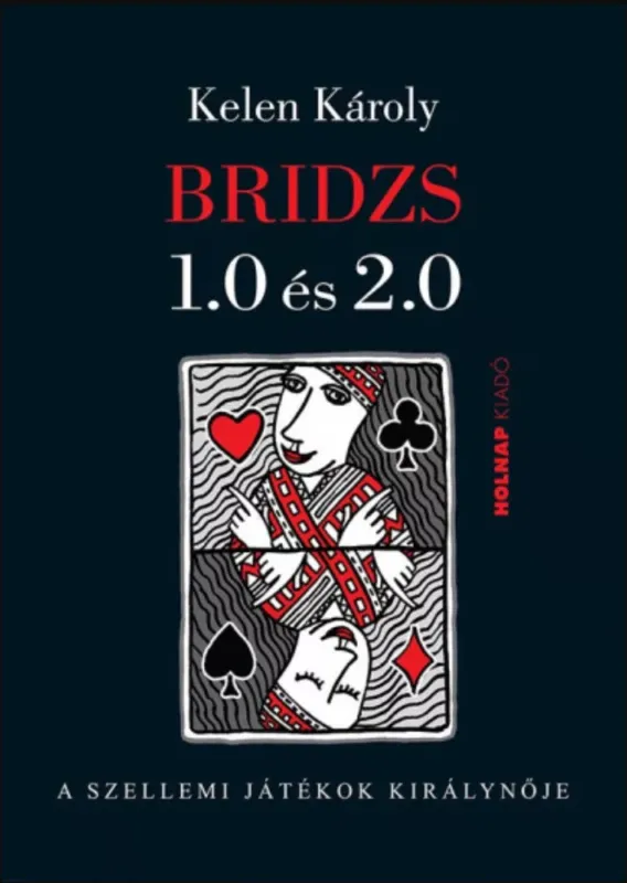 Bridzs 1.0 és 2.0 - A szellemi játékok királynője - Kelen Károly Legjobb ár