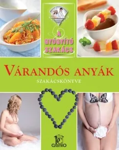 Várandós anyák szakácskönyve - A gyógyító szakács Gyors szállítás