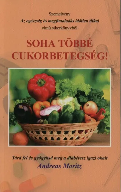 Akciós ár Soha többé cukorbetegség! - Tárd fel és gyógyítsd meg a diabétesz igazi okait