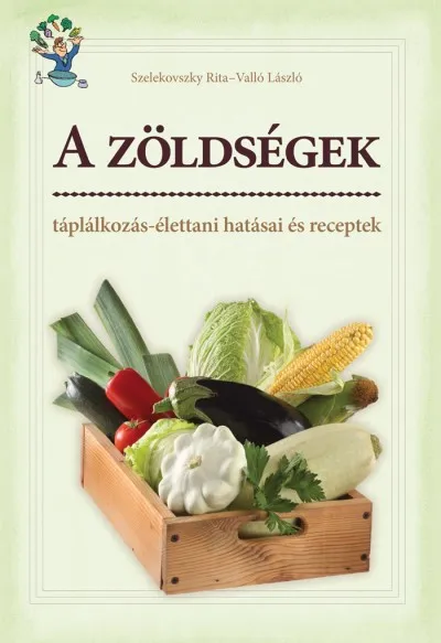 Árcsökkenés A zöldségek táplálkozás-élettani hatásai és receptek