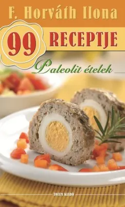 Rendeld meg most Paleolit ételek - F. Horváth Ilona 99 receptje 35.