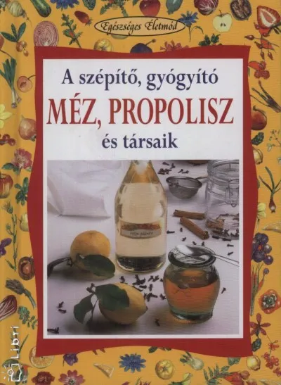 Alacsony ár A szépítő, gyógyító méz, propolisz és társaik / 11.