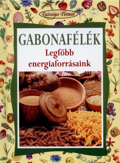 Gabonafélék - Legfőbb energiaforrások Népszerű