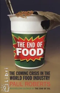 Legkelendőbb The End of Food - The Coming Crisis in the World Food Industry