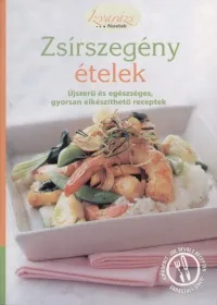 Zsírszegény ételek - Újszerű és egészséges, gyoresan elkészíthető receptek Nézd meg most