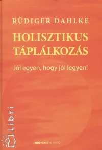 Szuper ajánlat Holisztikus táplálkozás - Jól egyen, hogy jól legyen!