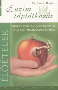 Rendeld meg most Enzim táplálkozás - Kulcs a fiatalság megőrzéséhez és az élet meghosszabításához