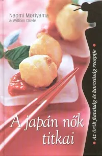 A japán nők titkai - Az örök fiatalság és karcsúság receptjei Azonnal elérhető