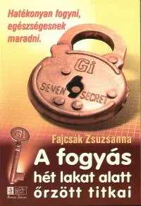 A fogyás hét lakat alatt őrzött titkai - Hatékonyan fogyni, egészségesnek maradni Utolsó esély