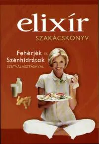 Szuper akció Elixír szakácskönyv - Fehérjék és szénhidrátok szétválasztásával
