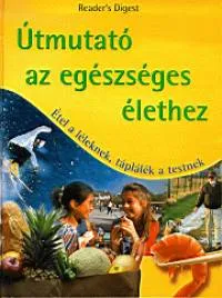 Útmutató az egészséges élethez - Étel a léleknek, táplálék a testnek Azonnali szállítás