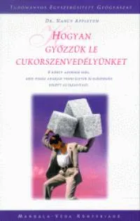 Azonnal elérhető Hogyan győzzük le cukorszenvedélyünket - Tudományos Egyszerűsített Gyógyászat
