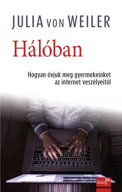 Hálóban - Hogyan óvjuk meg gyermekeinket az internet veszélyeitől Árengedmény