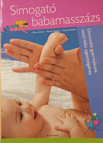 Simogató babamasszázs - Útmuató gyermekünk testi-lelki egészségéhez Olcsóbb