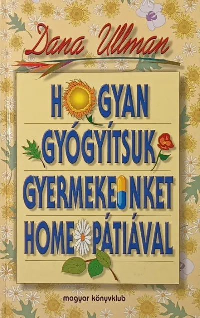 Hogyan gyógyítsuk gyermekeinket homeopátiával Legnépszerűbb