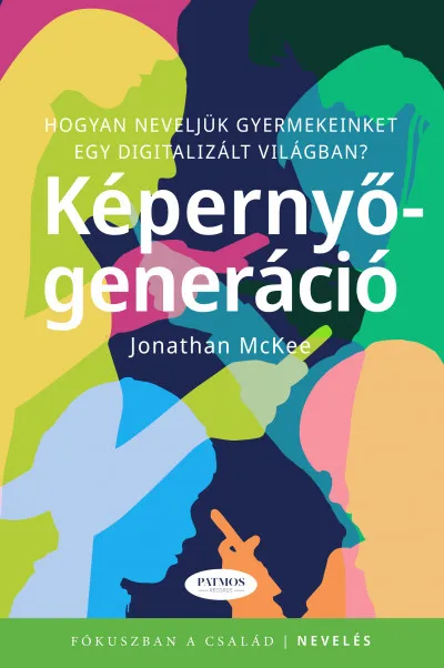 Képernyő-generáció - Hogyan neveljük gyermekeinket egy digitalizált világban? Nézd meg most