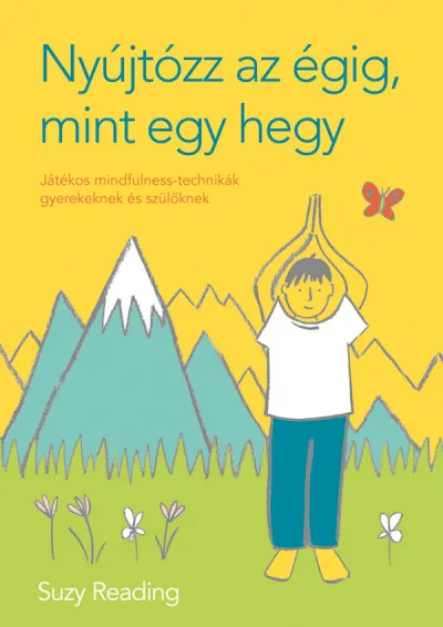 Nyújtózz az égig, mint egy hegy - Játékos mindfulness-technikák gyerekeknek és szülőknek Szuper ajánlat