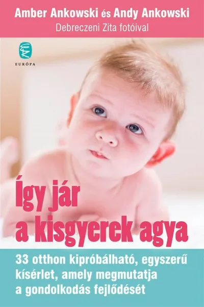 Így jár a kisgyerek agya - 33 otthon kipróbálható, egyszerű kísérlet, amely megmutatja a gondolkodás fejlődését Népszerű