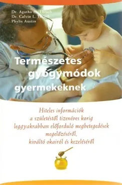 Biztonságos fizetés Természetes gyógymódok gyermekeknek - Hiteles információk a születéstől tizenéves korig leggyakrabban előforduló megbetegedések megelőzéséről, kiváltó okairól és kezeléséről