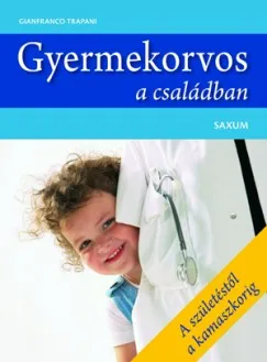 Gyermekorvos a családban - A születéstől a kamaszkorig Kihagyhatatlan ajánlat