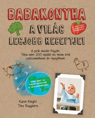 Gyors kiszállítás Babakonyha - A világ legjobb receptjei - Több mint 200 tápláló és finom étel csecsemőknek és tipegőknek