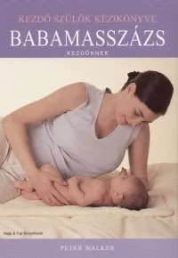 Szuper ajánlat Babamasszázs kezdőknek - Kezdő szülők kézikönyve
