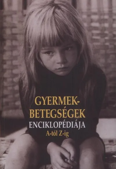 Gyermekbetegségek enciklopédiája A-tól Z-ig Azonnal elérhető
