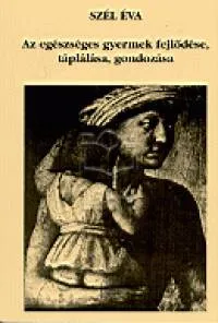 Az egészséges gyermek fejlődése, táplálása, gondozása - GONDOZÁSA Exkluzív ajánlat