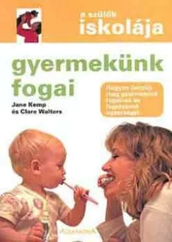 Olcsóbb Gyermekünk fogai - A szülők iskolája