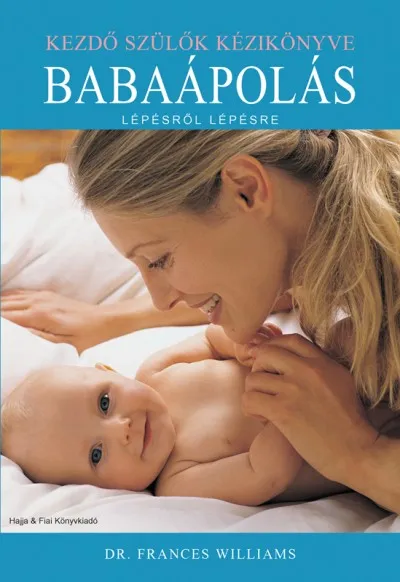 Legkelendőbb Babaápolás lépésről lépésre - Kezdő szülők kézikönyve